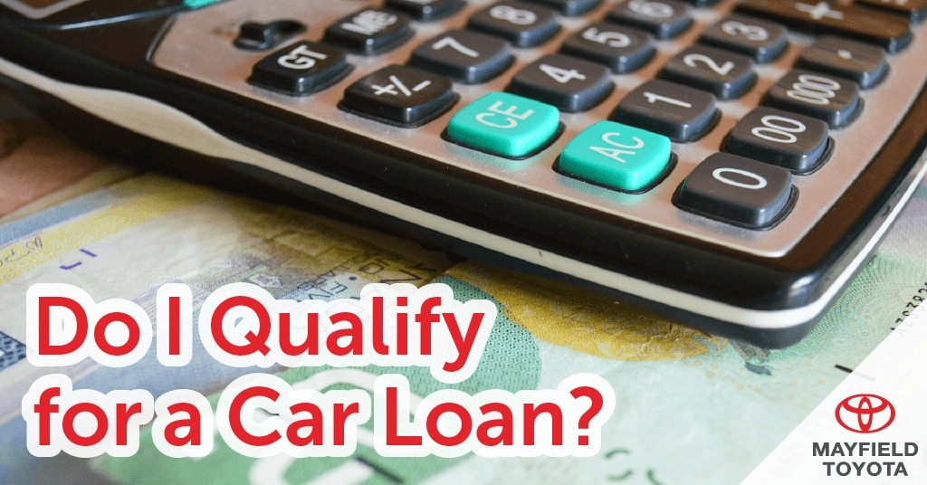 DO I QUALIFY FOR A CAR LOAN?